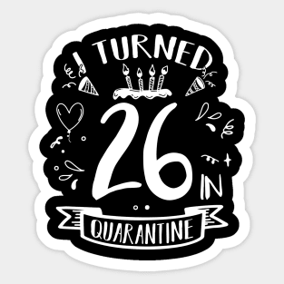 I Turned 26 In Quarantine Sticker